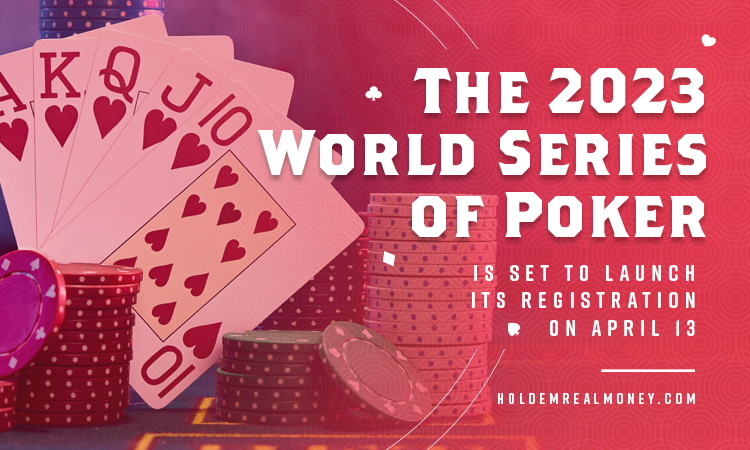 The 2023 World Series of Poker Is Set to Launch its Registration on April 13