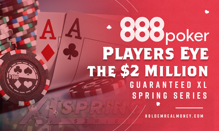 888poker Players Eye the $2 Million Guaranteed XL Spring Series