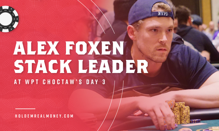 Alex Foxen Will Be the Stack Leader at WPT Choctaw's Day 3