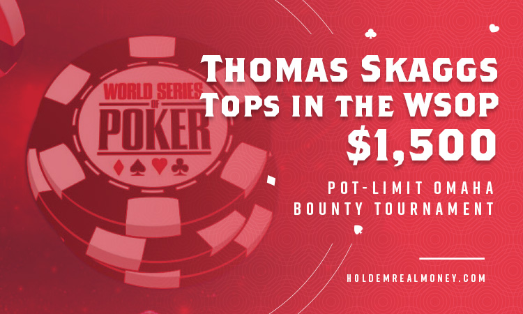 Thomas Skaggs Tops in the WSOP $1,500 Pot Limit Omaha Bounty Tournament