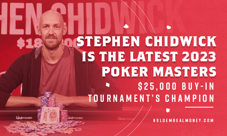 Stephen Chidwick Is the Latest 2023 Poker Masters $25,000 Buy-In Tournament’s Champion
