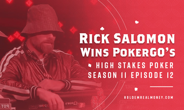 Rick Salomon Wins PokerGO High Stakes Poker Season 11 Episode 12