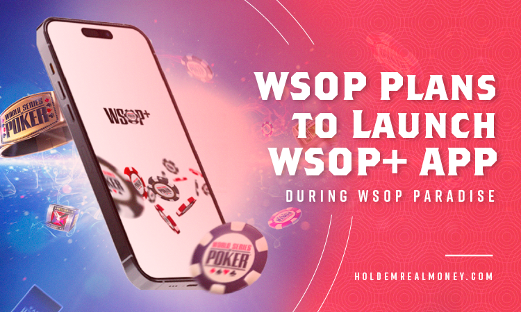 WSOP Plans to Launch WSOP+ APP During WSOP Paradise